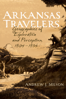 Paperback Arkansas Travelers: Geographies of Exploration and Perception, 1804-1834 Book