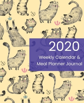 Paperback 2020 Weekly Calendar & Meal Planner Journal: Cute Cats Kitties & Kittens Design Cover Book