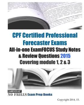 Paperback CPF Certified Professional Forecaster Exams All-in-one ExamFOCUS Study Notes & Review Questions 2015: Covering module 1, 2 & 3 Book
