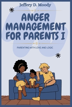 Paperback Anger Management for Parents I: Parenting with Love and Logic Book