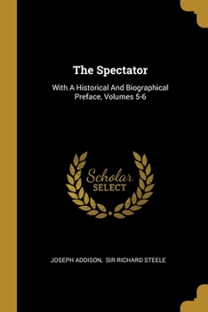 Paperback The Spectator: With A Historical And Biographical Preface, Volumes 5-6 Book