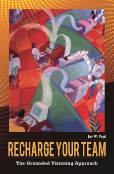 Hardcover Recharge Your Team: The Grounded Visioning Approach Book