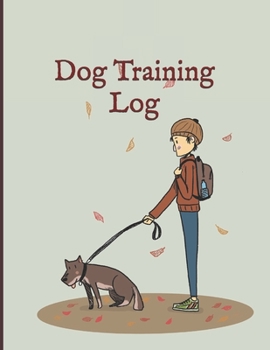 Dog Training Log: Service Dog Training Log Book | Dog Training Notebook | Tracking Handbook To Help Train Your Pet | A Journal Logbook Sheets Template ... Template Note Logbook Sheet Notebook.