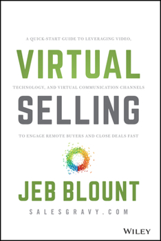 Hardcover Virtual Selling: A Quick-Start Guide to Leveraging Video, Technology, and Virtual Communication Channels to Engage Remote Buyers and Cl Book