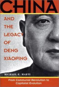 Hardcover China and the Legacy of Deng Xiaoping: From Communist Revolution to Capitalist Evolution Book