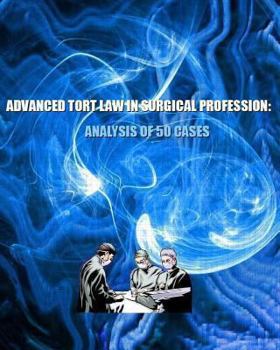 Paperback Advanced Tort Law in Surgical Profession: Analysis of 50 Cases Book