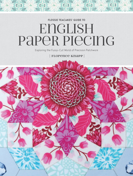 Paperback Flossie Teacakes' Guide to English Paper Piecing: Exploring the Fussy-Cut World of Precision Patchwork Book