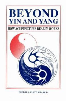 Paperback Beyond Yin and Yang: How Acupuncture Really Works Book