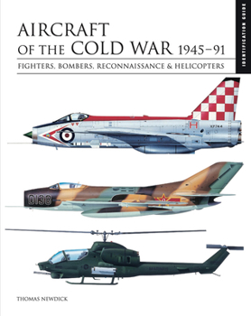 Aircraft of the Cold War: 1945-91: Fighters, Bombers, Reconnaissance  Helicopters