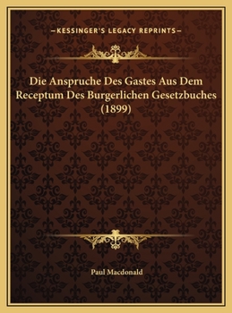 Die Anspruche Des Gastes Aus Dem Receptum Des Burgerlichen Gesetzbuches (1899)