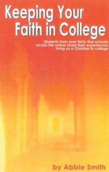 Paperback Keeping Your Faith in College: Students from Over 35 Schools Across the Country Share Their Experiences Living as a Christian in College Book