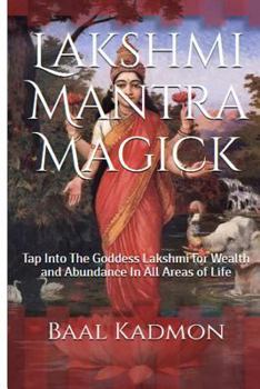 Paperback Lakshmi Mantra Magick: Tap Into The Goddess Lakshmi for Wealth and Abundance In Book