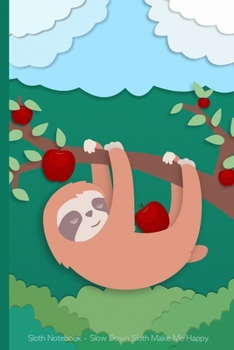 Sloth Notebook - Slow Down Sloth Make Me Happy: Cute Sloth Journal / Composition Notebook / Diary