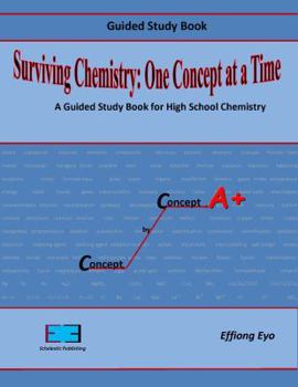 Paperback Surviving Chemistry: One Concept at a Time. A Guided Study Book for High School Chemistry Book
