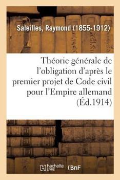 Paperback Étude Sur La Théorie Générale de l'Obligation d'Après Le Premier Projet de Code Civil: Pour l'Empire Allemand. 2e Édition [French] Book