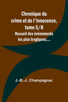 Paperback Chronique du crime et de l'innocence, tome 5/8; Recueil des événements les plus tragiques;... [French] Book