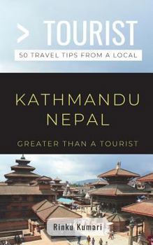 Paperback Greater Than a Tourist- Kathmandu Nepal: 50 Travel Tips from a Local Book