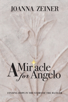 Paperback A Miracle for Angelo: Finding Hope in the Story of the Manger Book