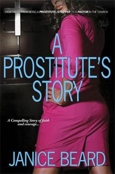 Paperback A Prostitute's Story - How I Went from Being a Prostitute/Stripper to a Pastor in the Church Book