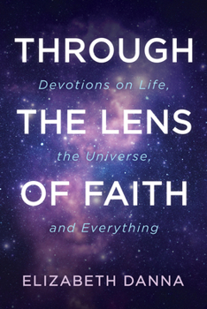 Paperback Through the Lens of Faith: Devotions on Life, the Universe, and Everything Book