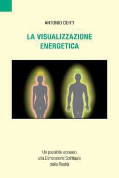 Paperback La visualizzazione energetica: Un possibile accesso alla Dimensione Spirituale della Realt? [Italian] Book