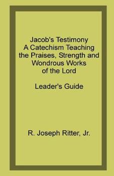 Paperback Jacob's Testimony: A Catechism Teaching the Praises, Strength and Wondrous Works of the Lord Book