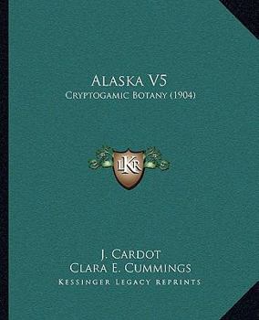 Paperback Alaska V5: Cryptogamic Botany (1904) Book