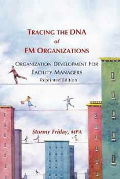 Paperback Tracing the DNA of FM Organizations: Organization Development for Facility Managers - Reprinted Edition Book