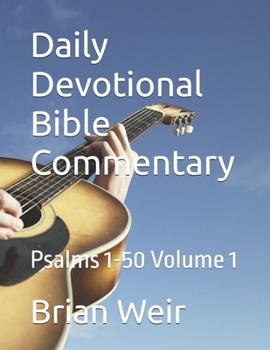 Daily Devotional Bible Commentary: Psalms 1-50 Volume 1