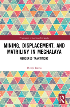 Paperback Mining, Displacement, and Matriliny in Meghalaya: Gendered Transitions Book