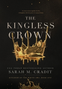 Hardcover The Kingless Crown: Kingdom of the White Sea Book One Book