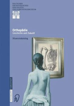 Paperback Orthopädie - Geschichte Und Zukunft: Museumskatalog [German] Book