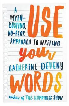 Paperback Use Your Words: A Myth-Busting, No-Fear Approach to Writing Book