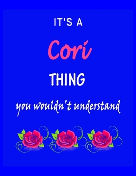 Paperback It's A Cori Thing You Wouldn't Understand: Cori First Name Personalized Journal 8.5 x 11 Notebook, Wide Ruled (Lined) blank pages Funny Cover for Girl Book