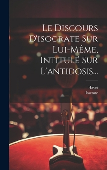 Hardcover Le Discours D'isocrate Sur Lui-même, Intitulé Sur L'antidosis... [French] Book