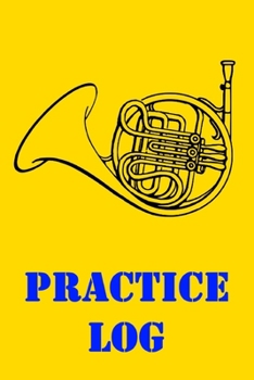 Paperback Practice Log: French Horn Practice Log, Instrument Practice Record for Kids and Adults Book