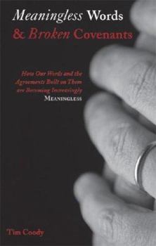 Paperback Meaningless Words and Broken Covenants: How Our Words and the Agreements Built on Them are Becoming Increasingly Meaningless Book