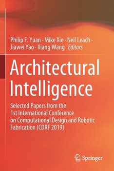 Paperback Architectural Intelligence: Selected Papers from the 1st International Conference on Computational Design and Robotic Fabrication (Cdrf 2019) Book