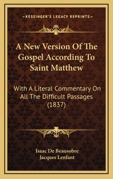 Hardcover A New Version of the Gospel According to Saint Matthew: With a Literal Commentary on All the Difficult Passages (1837) Book