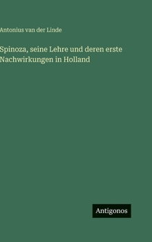 Spinoza, seine Lehre und deren erste Nachwirkungen in Holland