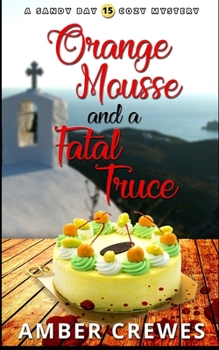 Orange Mousse and a Fatal Truce (Sandy Bay Cozy Mystery) - Book #15 of the Sandy Bay