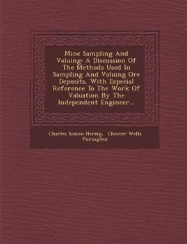 Paperback Mine Sampling and Valuing: A Discussion of the Methods Used in Sampling and Valuing Ore Deposits, with Especial Reference to the Work of Valuatio Book