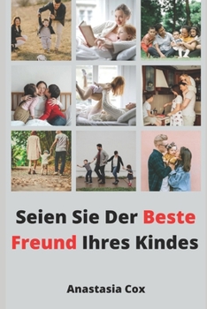 Paperback Seien Sie Der Beste Freund Ihres Kindes [German] Book