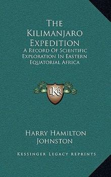 Hardcover The Kilimanjaro Expedition: A Record of Scientific Exploration in Eastern Equatorial Africa Book