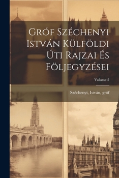 Paperback Gróf Széchenyi István külföldi úti rajzai és följegyzései; Volume 5 [Hungarian] Book