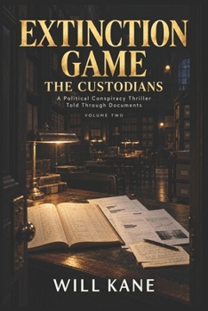 Paperback Extinction Game: The Custodians: A Political Conspiracy Thriller Told Through Documents Book