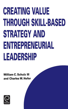 Hardcover Creating Value Through Skill-Based Strategy and Entrepreneurial Leadership Book