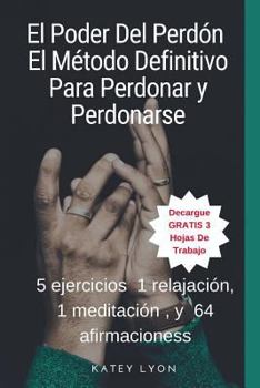 Paperback El Poder Del Perdón: El Método Definitivo Para Perdonar y Perdonarse: 5 ejercicios, 1 relajación, 1 meditación, y 64 afirmaciones [Spanish] Book