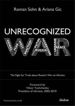 Unrecognized War: The Fight for Truth about Russia's War on Ukraine