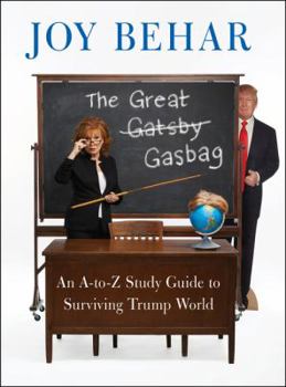 Hardcover The Great Gasbag: An A-To-Z Study Guide to Surviving Trump World Book